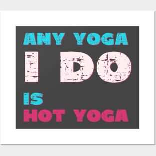 Any Yoga I do is hot yoga Posters and Art